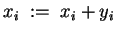 $ x_i \;:=\; x_i + y_i $