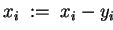 $ x_i \;:=\; x_i - y_i $