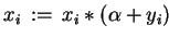 $ x_i  :=  x_i \ast ( \alpha + y_i ) $