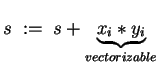 $ s \;:=\; s + \underbrace{x_i \ast y_i}_{vectorizable} $