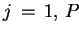 $ j  =  1,  P $