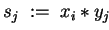 $ s_j \;:=\; x_i \ast y_j $