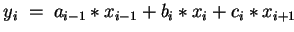$ y_i \;=\; a_{i-1} \ast x_{i-1} + b_i \ast x_i + c_i \ast x_{i+1} $