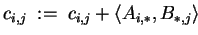 $ c_{i,j} \;:=\; c_{i,j} + \left\langle A_{i,\ast},B_{\ast,j} \right\rangle$
