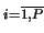 $ \scriptstyle i=\overline{1,P} \makebox[0pt]{}$