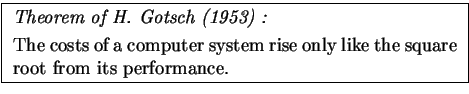 \fbox{
\begin{minipage}{0.8\textwidth}
\emph{Theorem of H.&nbsp;Gotsch (1953) :} \ ...
...r system rise only like the square root
from its performance.
\end{minipage}}