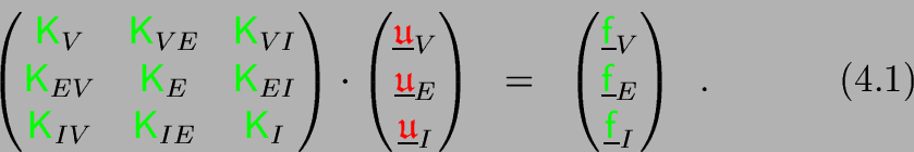 \begin{equation}
\begin{pmatrix}{\ensuremath{\color{green}{\sf K}}}_{V} & {\ens...
...e{{\ensuremath{\color{green}{\sf f}}}}_I \end{pmatrix} \enspace .
\end{equation}