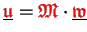 $ \underline{{\ensuremath{\color{red}\mathfrak{u}}}}={\ensuremath{\color{red}\mathfrak{M}}}\cdot\underline{{\ensuremath{\color{red}\mathfrak{w}}}}$