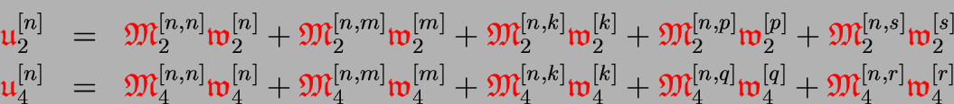 \begin{eqnarray*}
{\ensuremath{\color{red}\mathfrak{u}}}_2^{[n]} &=& {\ensurema...
...k{M}}}_4^{[n,r]}{\ensuremath{\color{red}\mathfrak{w}}}_4^{[r]}
\end{eqnarray*}