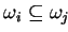 $ \omega_i \subseteq \omega_j$