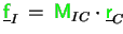 $ \underline{{\ensuremath{\color{green}{\sf f}}}}_I = {\ensuremath{\color{green}{\sf M}}}_{IC}\cdot\underline{{\ensuremath{\color{green}{\sf r}}}}_C$