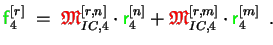 $\displaystyle {\ensuremath{\color{green}{\sf f}}}_4^{[r]} \;=\; {\ensuremath{\c...
...M}}}_{IC,4}^{[r,m]}\cdot{\ensuremath{\color{green}{\sf r}}}_4^{[m]} \enspace .
$