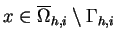 $ x \in \overline{\Omega} \makebox[0pt]{}_{h,i}\setminus \Gamma_{h,i}$
