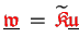$ \underline{{\ensuremath{\color{red}\mathfrak{w}}}} = \widetilde{{\ensuremath...
...athfrak{K}}}} \makebox[0pt]{}\underline{{\ensuremath{\color{red}\mathfrak{u}}}}$