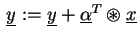 $  \underline{y} := \underline{y} + \underline{\alpha}^T \circledast \underline{x} $