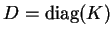 $ D = \mathrm{diag}(K)$