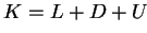 $ K = L + D + U$