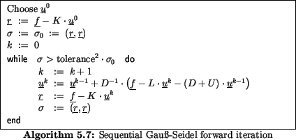 \begin{algorithmus}
% latex2html id marker 16897
[H]
\caption{Sequential Gau\ss...
... \\
\multicolumn{3}{l}{ \mbox{\textbf{\sf end}}}
\end{array}$\end{algorithmus}