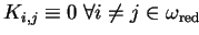 $ K_{i,j}\equiv 0\;\forall i\neq j \in \omega_{\mathrm{red}}$