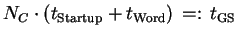 $\displaystyle N_C\cdot ( t_{\mathrm{Startup}} + t_{\mathrm{Word}})
 =:  t_{\mathrm{GS}}$