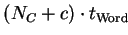 $\displaystyle (N_C + c)\cdot t_{\mathrm{Word}}$