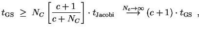 $\displaystyle t_{\mathrm{GS}} \;\ge\;
N_C\left[\frac{c+1}{c+N_C}\right] \cdot ...
...tackrel{N_c\to\infty}{\longrightarrow}
(c+1) \cdot t_{\mathrm{GS}} \enspace ,
$