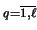 $ \scriptstyle q=\overline{1,\ell} \makebox[0pt]{}$