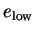$ e_{\mathrm{low}}$