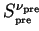 $ S_{_{\mathrm{pre}}}^{\nu_{\mathrm{pre}}} $