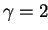 $ \gamma=2$