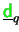 $ \underline{{\ensuremath{\color{green}{\sf d}}}}_q$