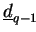 $ \underline{d}_{q-1}$