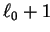 $ \ell_0 + 1$