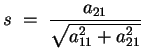 $\displaystyle s \;=\; \frac{a_{21}}{\sqrt{a_{11}^2+a_{21}^2}}$