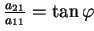 $ \tfrac{a_{21}}{a_{11}}=\tan\varphi$