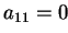 $ a_{11}=0$