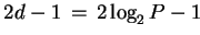 $ 2d - 1  =  2 \log_2 P -1$