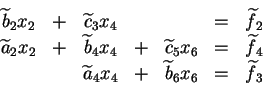 \begin{displaymath}\begin{array}[t]{ccccccc}
\widetilde{b} \makebox[0pt]{}_2 x_...
...t]{}_6 x_6 &=& \widetilde{f} \makebox[0pt]{}_3 \\
\end{array}\end{displaymath}