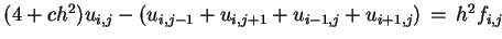 $ (4+ch^2) u_{i,j} - (u_{i,j-1} + u_{i,j+1} + u_{i-1,j} + u_{i+1,j})
 =  h^2 f_{i,j} $