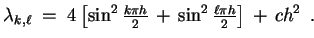 $\displaystyle \lambda_{k,\ell} \;=\; 4
\left[ \sin^2\tfrac{k \pi h}{2}  +  \sin^2\tfrac{\ell \pi h}{2} \right]
 + c h^2 \enspace.
$