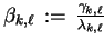 $ \beta_{k,\ell} := \frac{\gamma_{k,\ell}}{\lambda_{k,\ell}}$