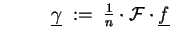 $ \qquad\;\; \underline{\gamma} \;:=\; \tfrac{1}{n} \cdot \ensuremath{{\cal F}}\cdot \underline{f}$