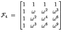 $\displaystyle \ensuremath{{\cal F}}_4 \;=\;
\begin{bmatrix}
1 & 1 & 1 & 1 \  ...
...ga^2 & \omega^4 & \omega^6 \  1 & \omega^3 & \omega^6 & \omega^9
\end{bmatrix}$