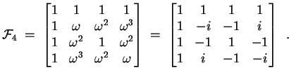 $\displaystyle \ensuremath{{\cal F}}_4 \;=\; \begin{bmatrix}1 & 1 & 1 & 1 \  1 ...
... & -i & -1 & i \  1 & -1 & 1 & -1 \  1 & i & -1 & -i \end{bmatrix} \enspace .$