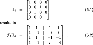 \begin{figure}%%
\begin{eqnarray}\Pi_4 &=& \begin{bmatrix}1 & 0 & 0 & 0 \\ 0 & 0...
...-1 \\ 1 & -1 &\vert& i & -i
\end{bmatrix} \enspace .
\end{eqnarray}\end{figure}