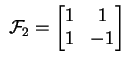 $ \; \ensuremath{{\cal F}}_2 = \begin{bmatrix}1 & 1 \  1 & -1 \end{bmatrix} \;$