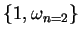 $ \{1,\omega_{n=2}\} \;$