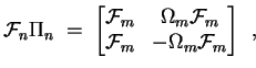 $\displaystyle \ensuremath{{\cal F}}_n \Pi_n \;=\; \begin{bmatrix}\ensuremath{{\...
...remath{{\cal F}}_m & -\Omega_m \ensuremath{{\cal F}}_m \end{bmatrix} \enspace ,$