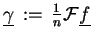 $ \underline{\gamma}  :=  \tfrac{1}{n} \ensuremath{{\cal F}}\underline{f}$