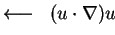 $ \longleftarrow\;\; (u\cdot\nabla) u$